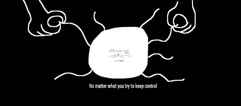 No matter what you try to keep control