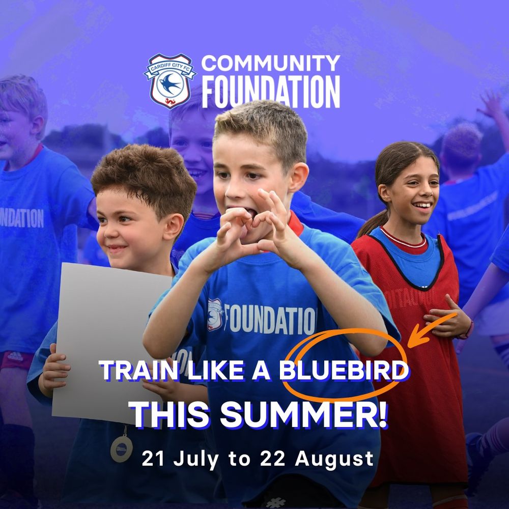 Promotional image for Cardiff City Community Foundation event, featuring children enjoying a soccer training session with text 'Train Like a Bluebird' and dates from 21 July to 22 August displayed.