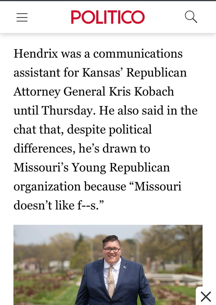 Hendrix was a communications assistant for Kansas' Republican Attorney General Kris Kobach until Thursday. He also said in the chat that, despite political differences, he's drawn to Missouri's Young Republican organization because "Missouri doesn't like f--s."