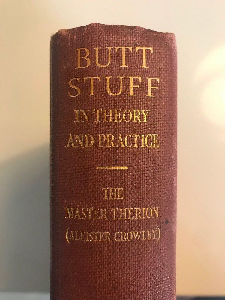A book titled Butt Stuff in theory and practice the master therion (Alister Crowley)