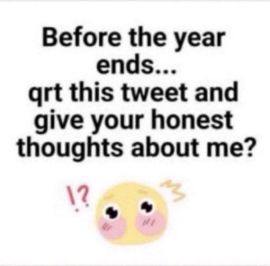 "before the year ends... Qrt this post and give your honest thoughts about me?" And a flushed surprised emote.
