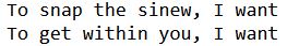 To snap the sinew, I want
To get within you, I want
More lines from BUTCHER VANITY