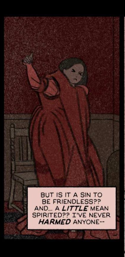 a single panel of a woman putting on the outer layers of a complicated dress while the text reads: “But is it a sin to be friendless?? And… a little mean spirited?? I’ve never harmed anyone—“