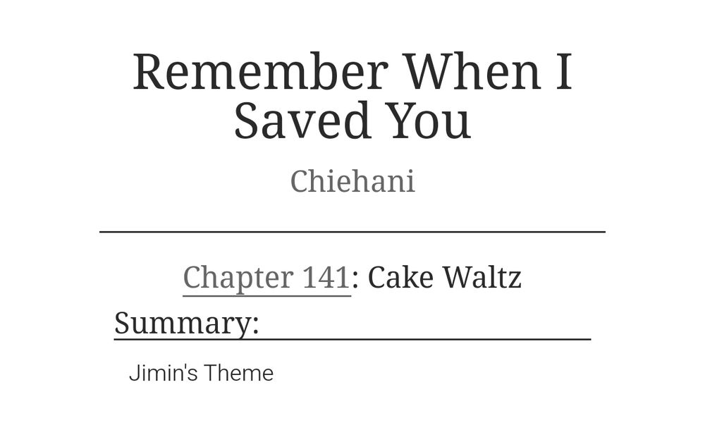 Chapter summary of chapter 141 of the BTS fan fiction Remember When I Saved You by Chiehani. The chapter title is Cake Waltz and the summary reads: Jimin's Theme.