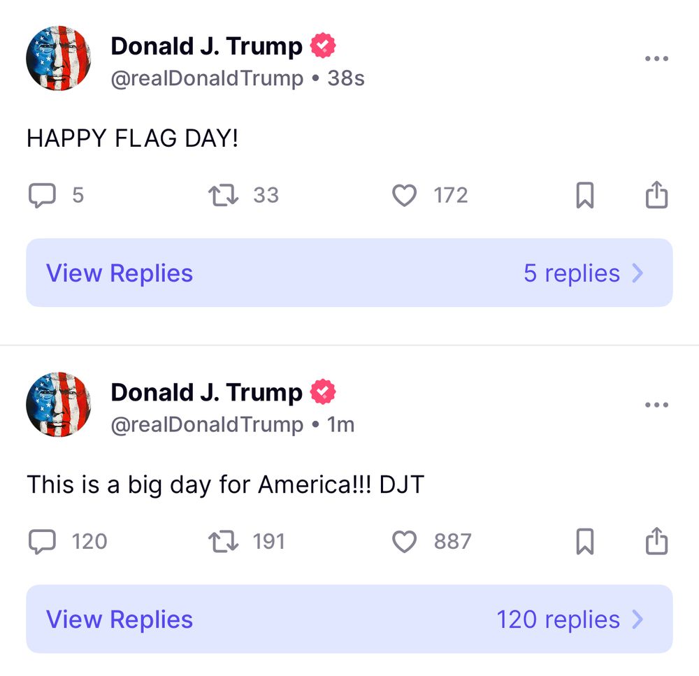 Posts from Trump on Truth Social: HAPPY FLAG DAY!

This is a big day for America!!! DJT
120
1 191
• ••
887