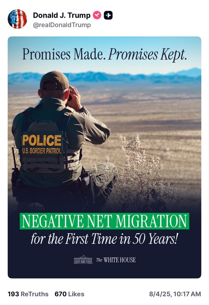 @realDonald Trump
Promises Made. Promises Kept.
POLICE
U.S. BORDER PATROL
NEGATIVE NET MIGRATION for the First Time in 50 Years!