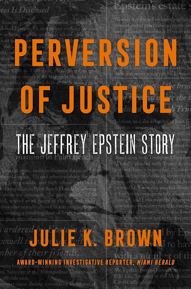 The book cover for Perversion of Justice: The Jeffrey Epstein Story by journalist Julie K. Brown