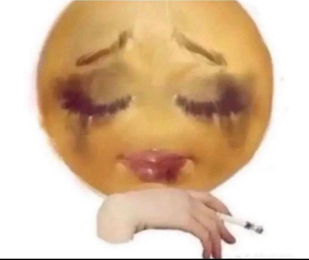 Yassified emoji with eyes closed and brow furrowed.  The eye makeup is smudged and streaking from crying hard as fuck. Her chin is resting on her right hand as she holds a cigarette that needed to be ashed 5 minutes ago.