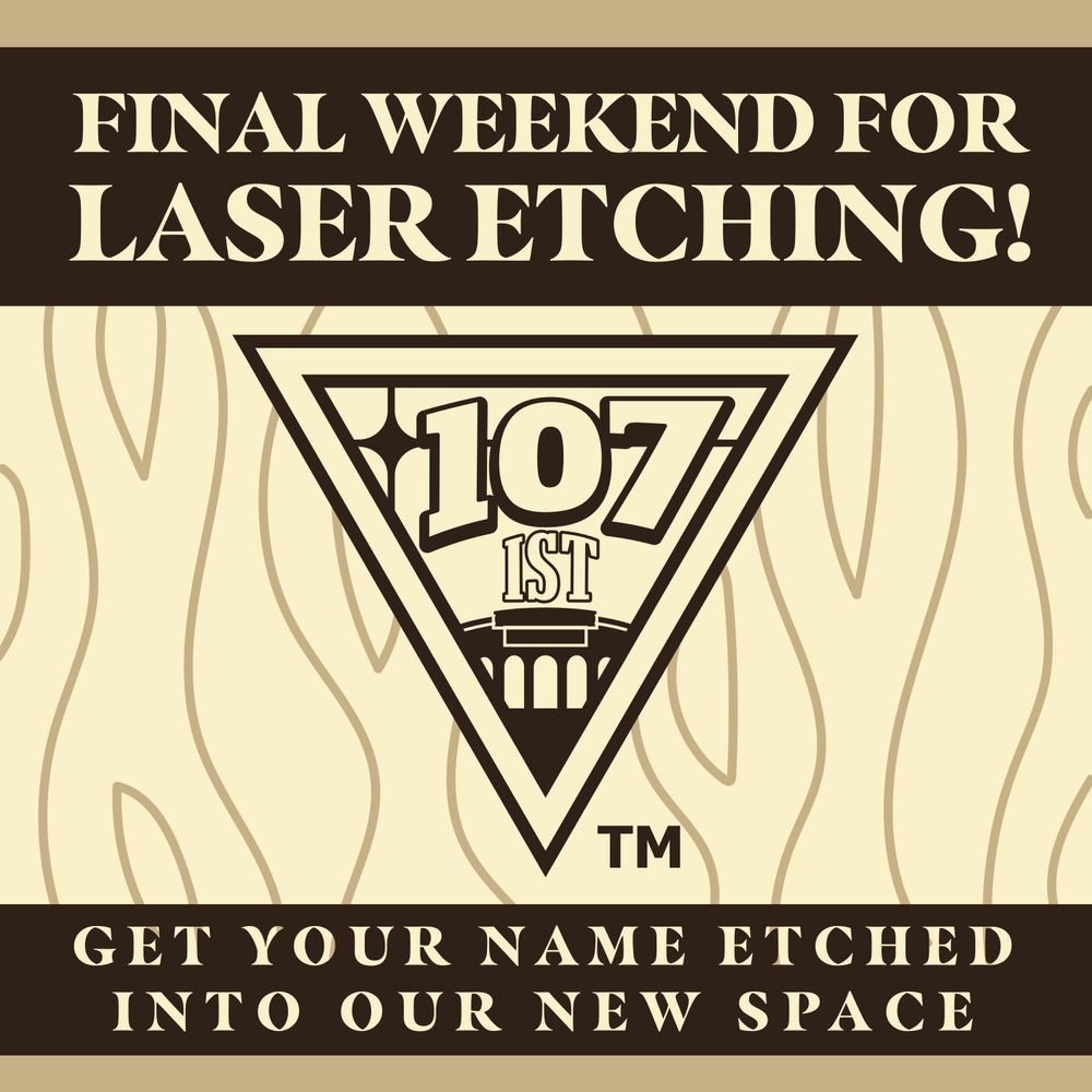 FINAL WEEKEND FOR LASER ETCHING!
GET YOUR NAME ETCHED INTO OUR NEW SPACE.