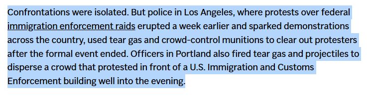 "Confrontations were isolated. But police in Los Angeles, where protests over federal immigration enforcement raids erupted a week earlier and sparked demonstrations across the country, used tear gas and crowd-control munitions to clear out protesters after the formal event ended. Officers in Portland also fired tear gas and projectiles to disperse a crowd that protested in front of a U.S. Immigration and Customs Enforcement building well into the evening."