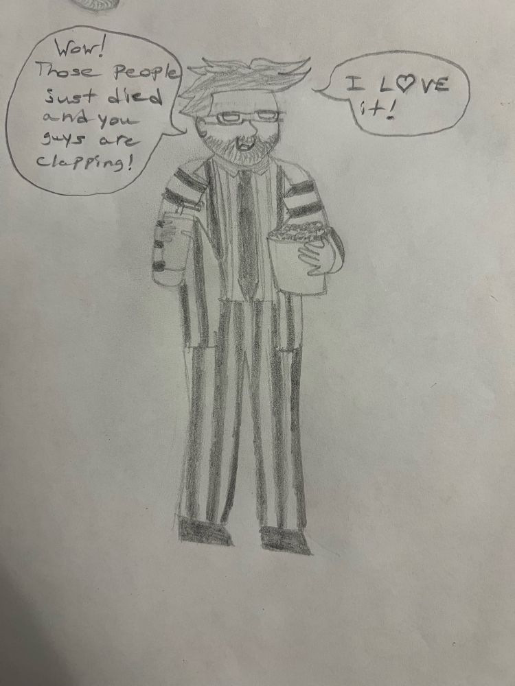 also a drawing of beetlejuice. he is standing and holding a bucket of popcorn and a soda. he is wearing 3d glasses and a black and white striped suit with a striped shirt and black tie and black boots. he is saying "wow! these people just died and you guys are clapping! i love it!" the o in love is shaped like a heart.