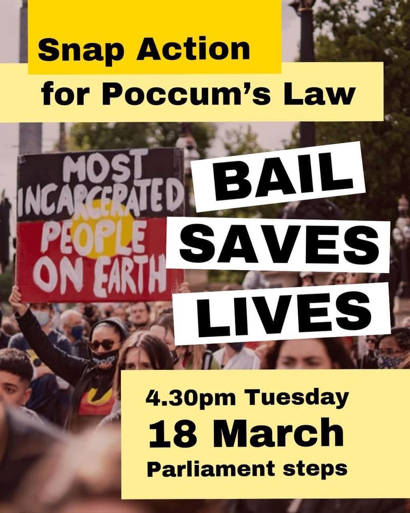 Promotional poster with details of snap action for Poccum's Law in Naarm (Melbourne) on Tuesday 18 March, 4.30pm on Parliament Steps. Background image is a protest rally including a hand-made placard with the text 'Most Incarcerated People on Earth' atop an Aboriginal flag.