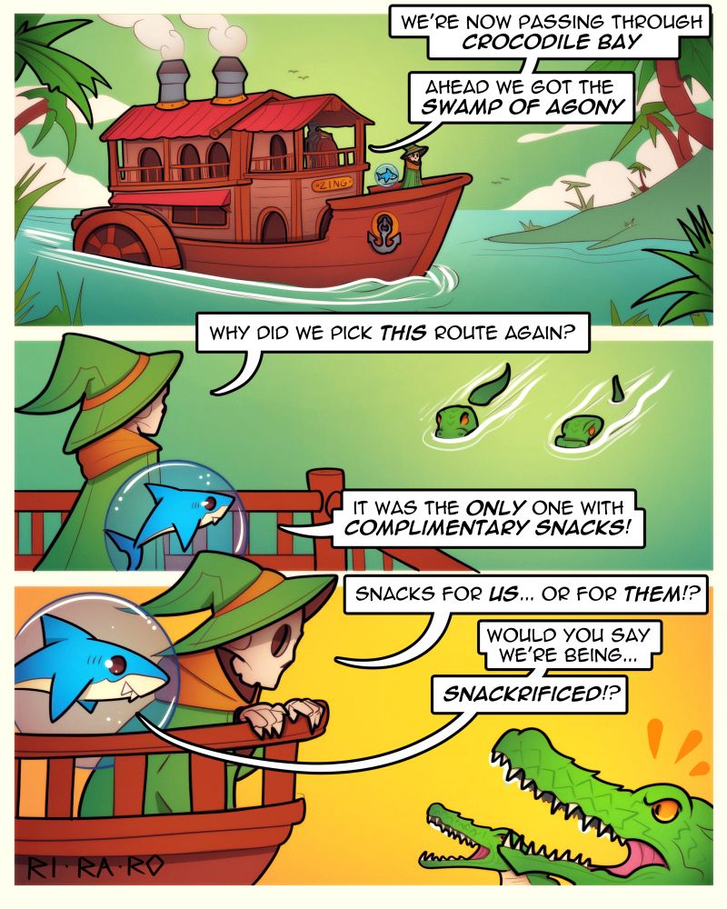 Art comic doodle of Skelton mage and shark! 3 panels! 
1.
-Shark and skeleton on a steam boat cruising a jungle river-
Guide: We're now passing through crocodile bay! Ahead we got the Swamp of Agony! 

2.
Skeleton (looking at the crocodiles): Why did we pick this route again?
Shark: It was the only one with complimentary snacks! 

3.
-Crocodiles now dangerously close to the boat-
Skeleton: Snack for us... Or for THEM!?
Shark: Would you say we're being... SNACKRIFIED!? 