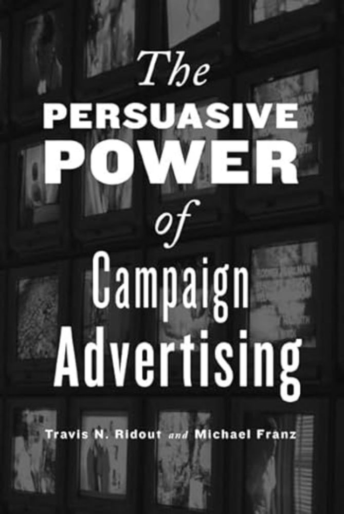 The Persuasive Power of Campaign Advertising: Ridout, Travis N., Franz, Michael M.: 9781439903339: Amazon.com: Books