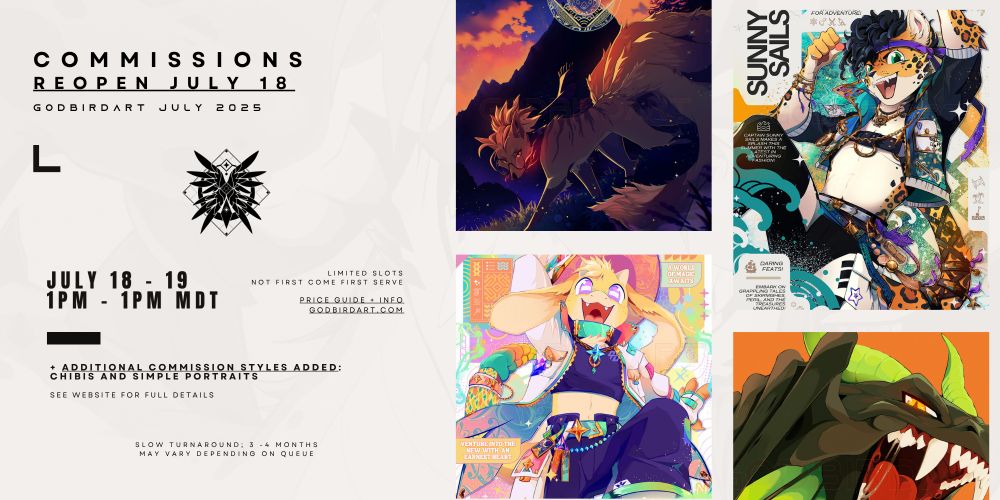 image text reads: commissions reopen July 18 - 19, 1PM to 1PM MDT. Limited slots. Not first come first serve. Price guide and further information at godbirdart.com.

Additional commission styles added: chibis and simple portraits. see website for more details.
