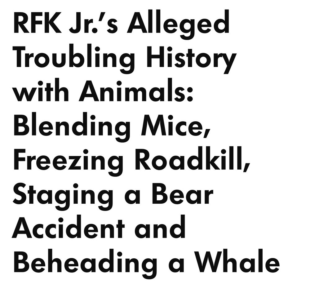 People magazine headline: “RFK Jr.'s Alleged Troubling History with Animals:
Blending Mice, Freezing Roadkill, Staging a Bear Accident and Beheading a Whale”