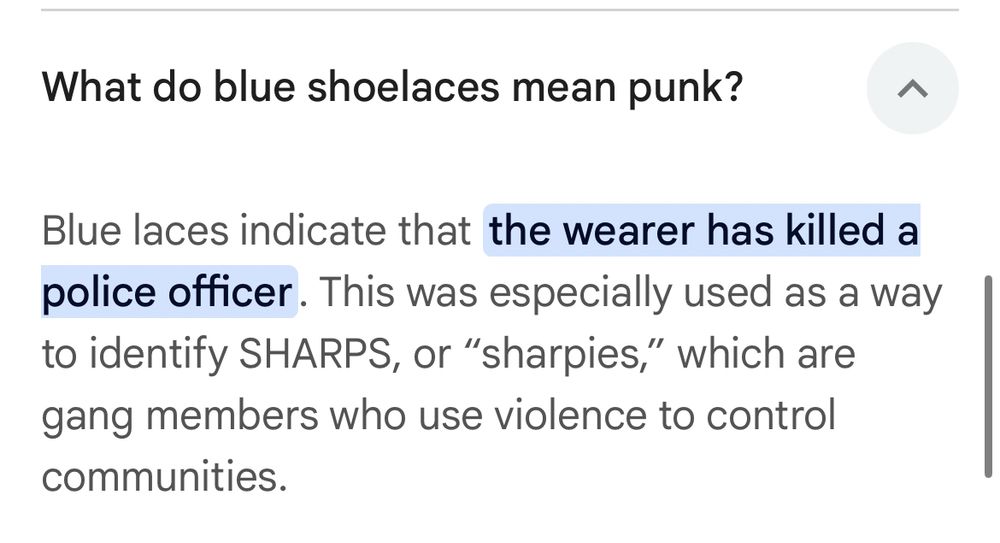 What do blue shoelaces mean punk?

Blue laces indicate that the wearer has killed a police officer. This was especially used as a way to identify SHARPS, or "sharpies," which are gang members who use violence to control communities.