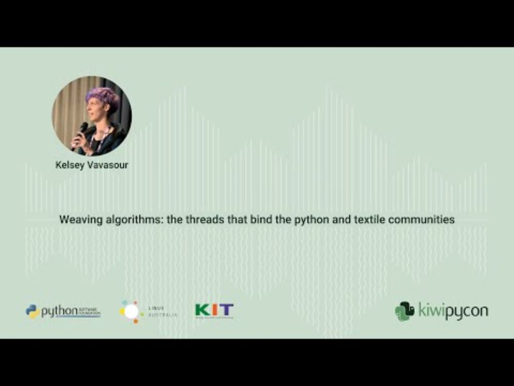 Weaving algorithms: the threads that bind the python and textile communities — Kelsey Vavasour