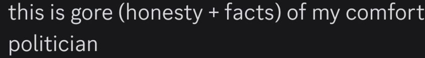 A message in a discord dm. Text reads: "this is gore (honesty + facts) of my comfort politician"