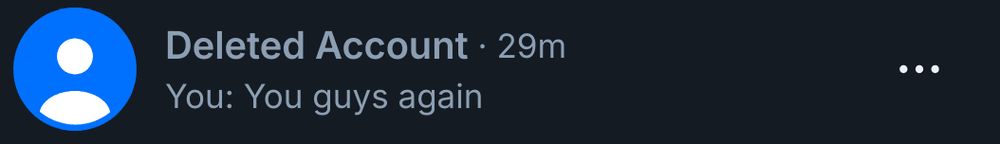 A deleted account in my dms, showing my last message, "You guys again"