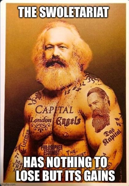 Karl Marx as a heavily tattooed body builder, text reads "the swoletariat has nothing to lose but its gains" 