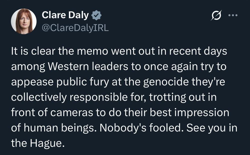It is clear the memo went out in recent days among Western leaders to once again try to appease public fury at the genocide they're collectively responsible for, trotting out in front of cameras to do their best impression of human beings. Nobody's fooled. See you in The Hague. 