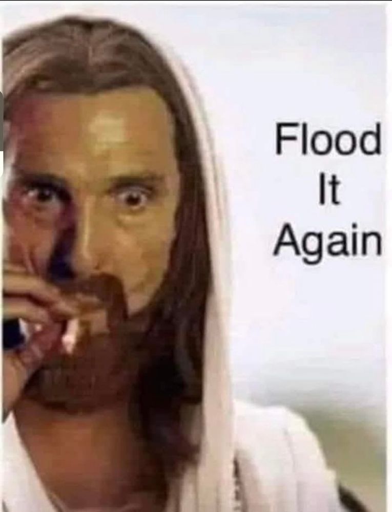 Flood it again