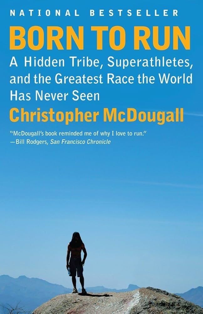 Book cover “Born to Run” by Christopher McDougall. A Hidden Tribe, Superathletes, and the greatest Race the World Has Never Seen