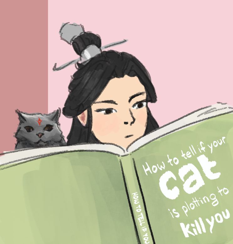 Shen Qingqiu reads a book titled “How to tell if your cat is plotting to kill you.” A grey cat with Luo Binghe’s demon zuiyin peeks ominously over his shoulder. There don’t appear to be many thoughts behind this cat’s eyes.