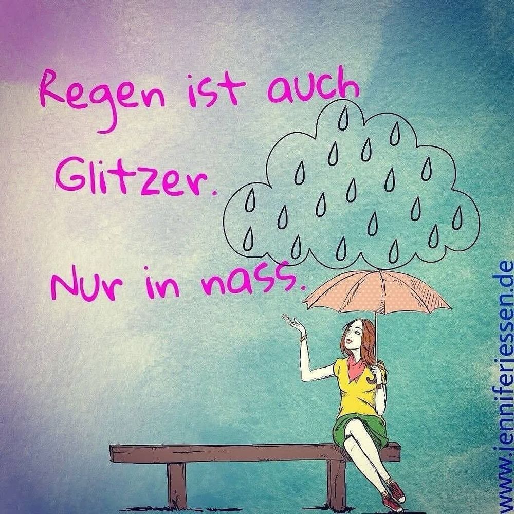 Regen ist auch Glitzer. Nur in nass. 