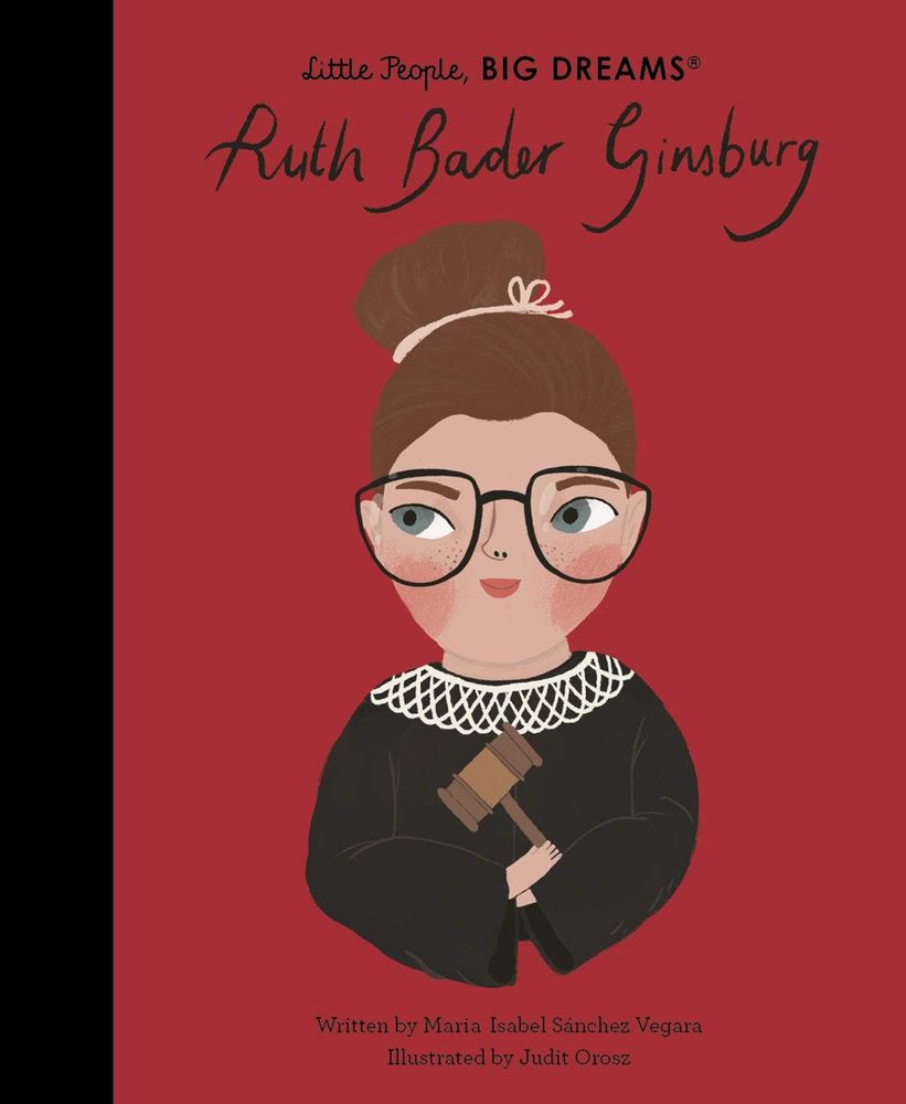 Front cover of the Little People Big Dreams book on Ruth Bader Ginsburg. The artwork is a cartoon drawing of a little girl with her hair in a bun, black-framed glasses, a black judge’s robe with white lace collar, and a wooden gavel. 