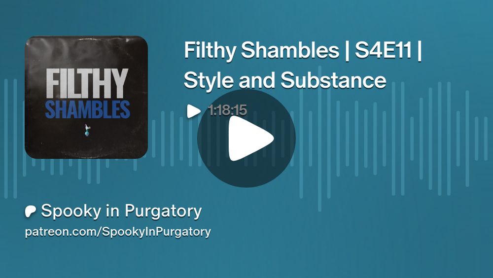 Filthy Shambles | S4E11 | Style and Substance | Spooky in Purgatory