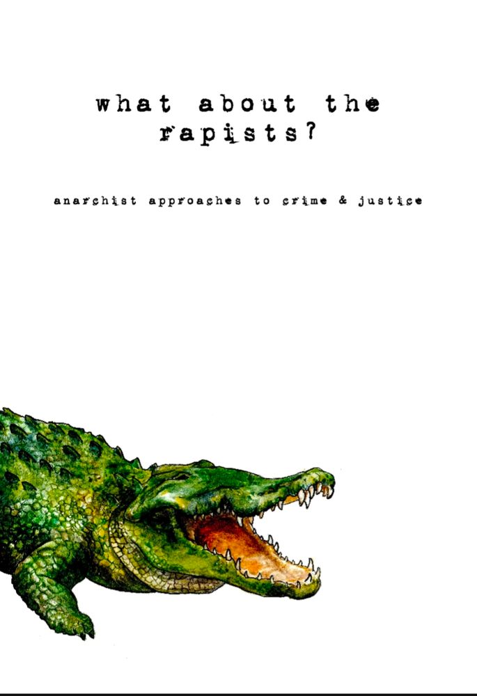 A zine cover titled What about the rapists? Anarchist approaches to crime & justice". It is a mostly white cover, with a green alligator in the bottom left corner.
