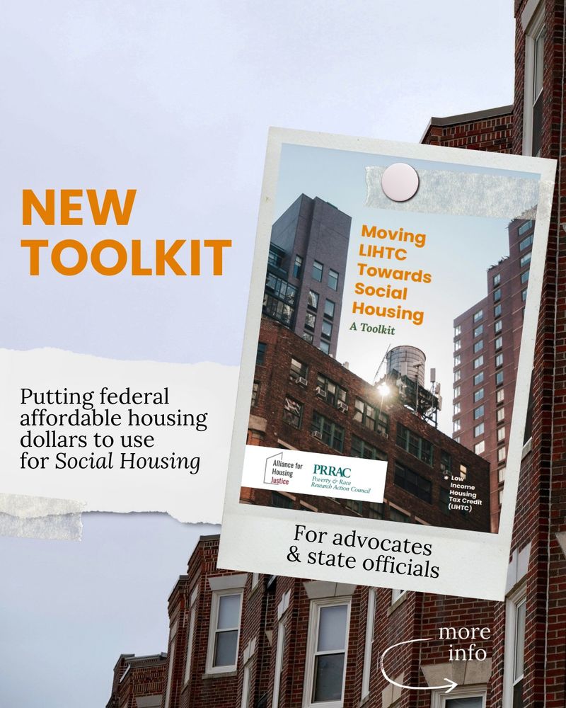 ALT: A Polaroid-style image featuring the first page of a PDF file is prominently displayed, taped to the background. The PDF cover shows a photograph of older and modern apartment buildings with a water tower, with the title "Moving LIHTC Towards Social Housing: A Toolkit" in bold orange and blue text. Logos for the Alliance for Housing Justice and PRRAC (Poverty & Race Research Action Council) appear at the bottom, along with small white text in the corner that reads "Low-Income Housing Tax Credit (LIHTC)."

The background features a photograph of red brick apartment buildings under a blue sky. Large, bold orange text in the top left reads "NEW TOOLKIT," while below, black serif text on a torn-paper background states "Putting federal affordable housing dollars to use for Social Housing." At the bottom of the Polaroid, black text reads "For advocates & state officials." In the bottom right corner, curved text with an arrow pointing downward says "more info."