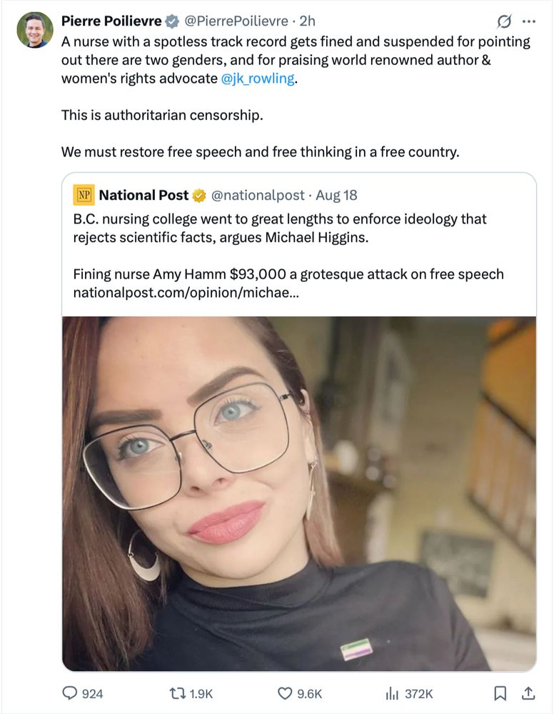 Pierre Poilievre: A nurse with a spotless track record gets fined and suspended for pointing out there are two genders, and for praising world renowned author & women's rights advocate @jk_rowling This is authoritarian censorship. We must restore free speech and free thinking in a free country. Quoting National Post headline: B.C. nursing college went to great lengths to enforce ideology that rejects scientific facts, argues Michael Higgins. Fining nurse Amy Hamm $93,000 a grotesque attack on free speech 