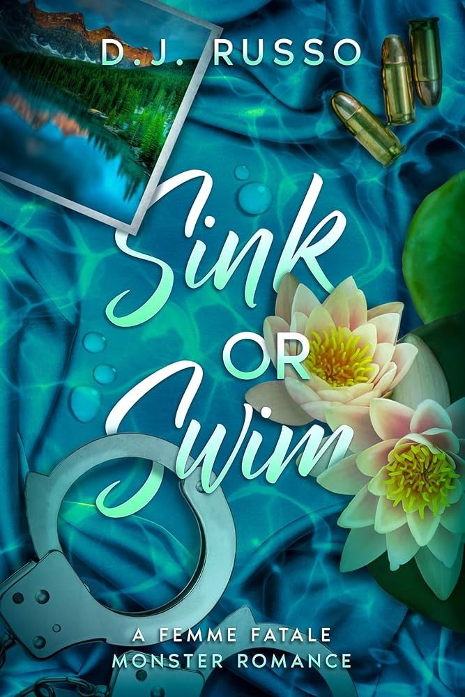 Sink or Swim by D.J. Russo. The title is pictured floating in water. Pink and yellow water lilies, a set of handcuffs, 3 bullets, and a picture of mountains float around in the water.
