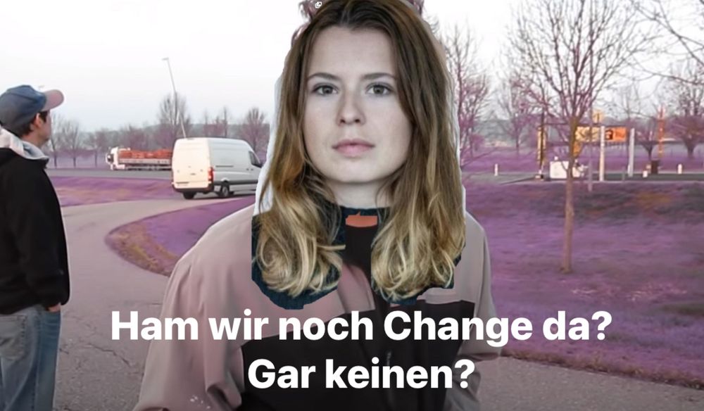 das "ham wir noch pepps da" meme nur dass der fragende mensch luisa neubauers kopf trägt und sie fragt "Ham wir noch Change da? Gar keinen?"