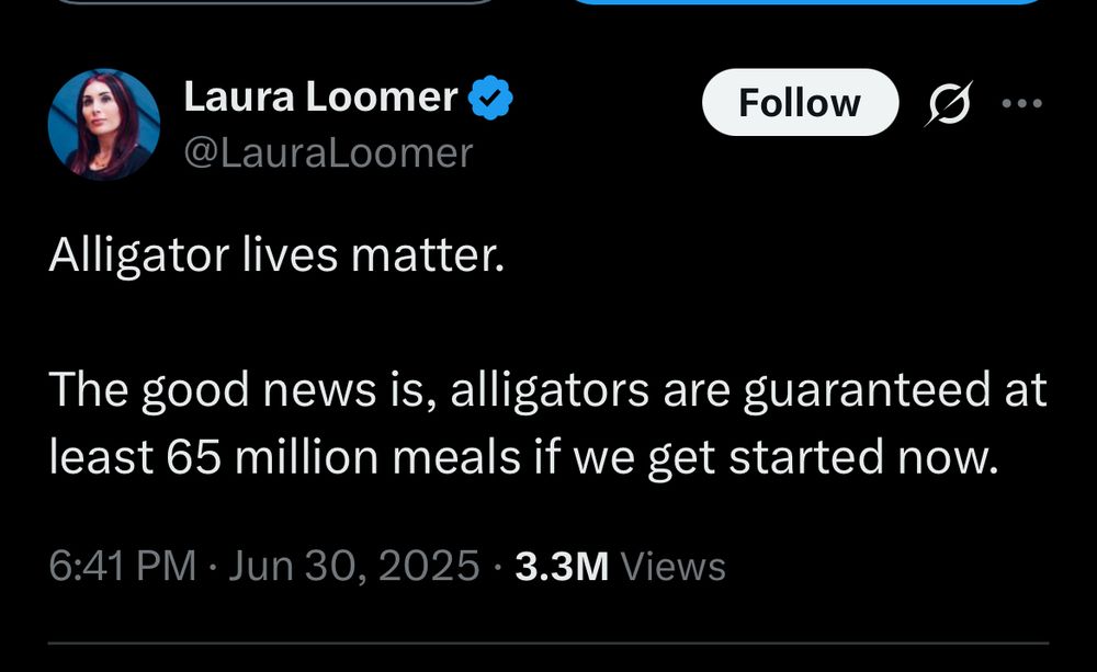 Screenshot of Laura Loomer’s x post: alligator lives matter. The good news is, alligators are guaranteed at least 65 million meals if we get started now.