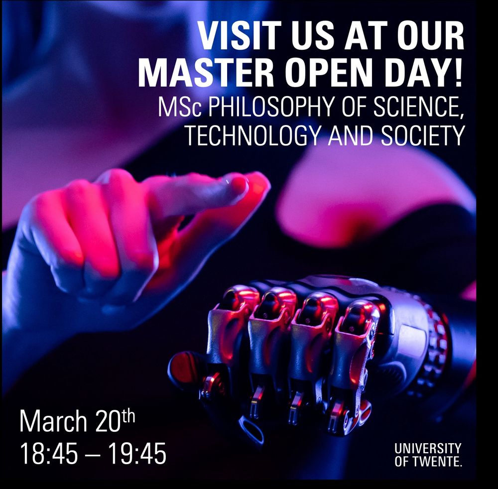 Poster for the Open Days on March 20th at the University of Twente. You can see a colorful image of a person with a cybernetic hand. The colours are pink, purple and black. It looks a bit cyber-punk-ish. The text says: Visit us at the Master Open Day! MSc Philosophy of Science, Technology, and Society. March 20th, 18:45-19:45, University of Twente