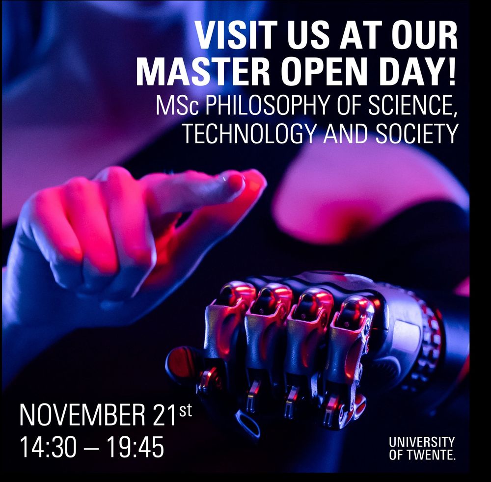 Poster for Master Open Days: MSc Philosophy of Science, Technology, and Society. November 21st, 14:30-19:45. University of Twente. - Background: Fancy lit image of a woman in a back shirt using a cybernetic hand. Her finger is pointing at you!
