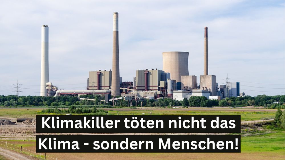 Foto von einem Kohlekraftwerk, dazu der Text: Klimakiller töten nicht das Klima - sondern Menschen!
