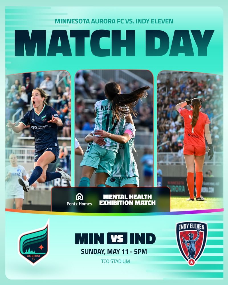 Promotional graphic for a women's soccer match between Minnesota Aurora FC and Indy Eleven. The top reads "MATCH DAY" with "Minnesota Aurora FC vs. Indy Eleven" above it. Three action photos of players are shown: a Minnesota Aurora player celebrating, two players embracing, and a goalkeeper walking away. Below, it highlights the "Mental Health Exhibition Match" sponsored by Pentz Homes. The bottom lists the match details: "MIN vs IND, Sunday, May 11 – 5PM, TCO Stadium," with both teams' logos on either side.