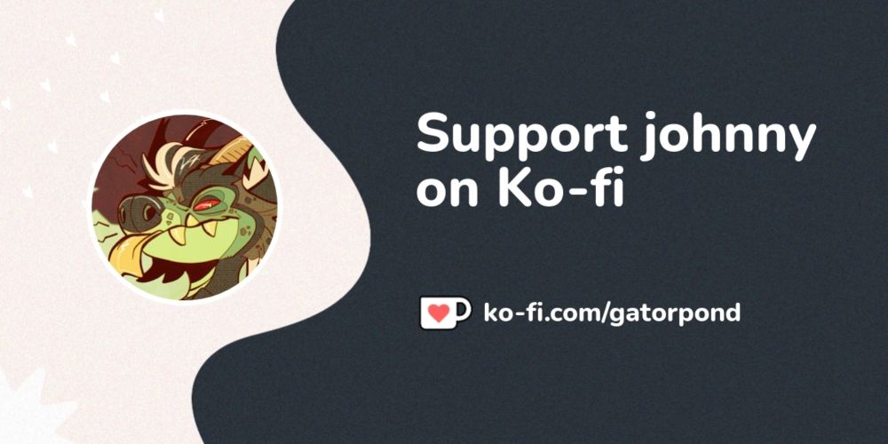 Support johnny on Ko-fi! ❤️. ko-fi.com/gatorpond