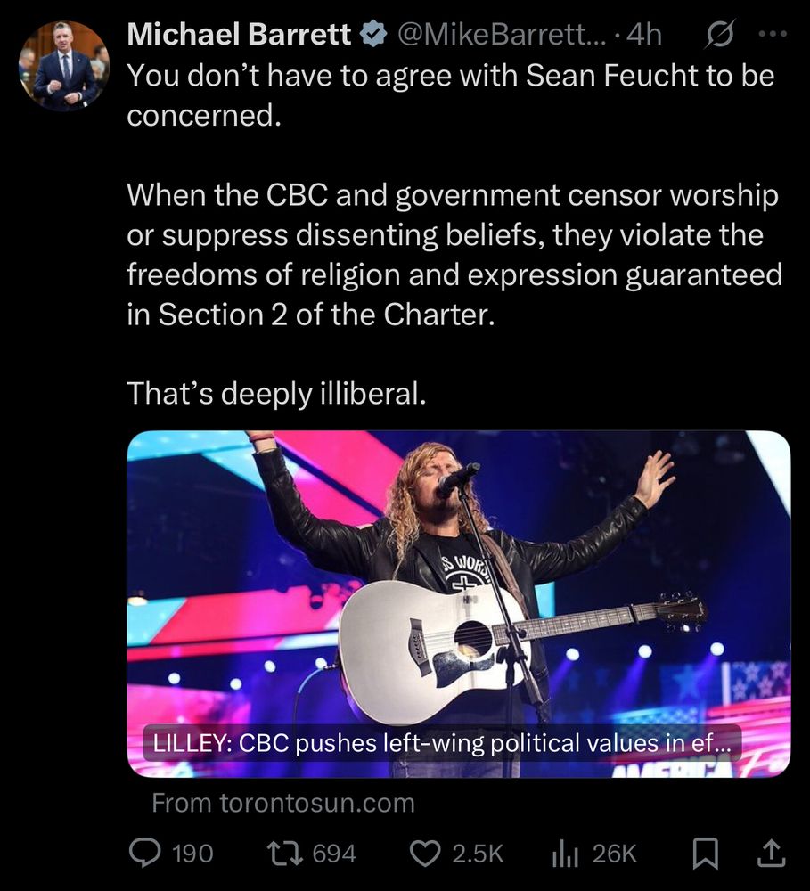 “Conservative MP Michael Barrett posts:
You don't have to agree with Sean Feucht to be concerned.
When the CBC and government censor worship or suppress dissenting beliefs, they violate the freedoms of religion and expression guaranteed in Section 2 of the Charter.
That's deeply illiberal.”