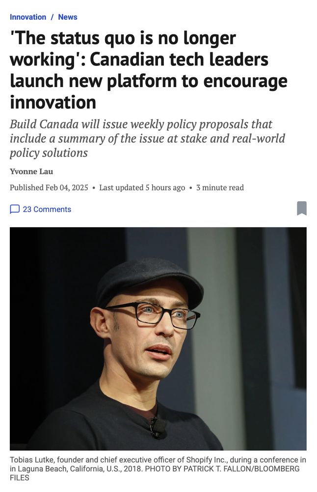Headline from the Financial Post: 'The status quo is no longer working': Canadian tech leaders launch new platform to encourage innovation

Subhead: Build Canada will issue weekly policy proposals that include a summary of the issue at stake and real-world policy solutions

Author of the article: Yvonne Lau
Published Feb 04, 202

Main photo is of Shopify CEO (and right-wing poohead) Tobi Lutke
