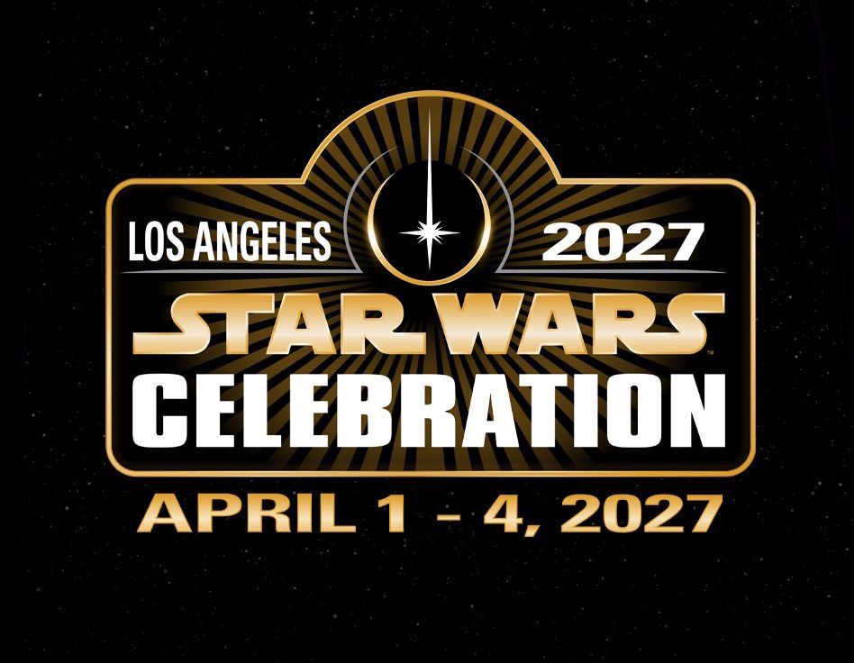 Star Wars Celebration Los Angeles 2027 
April 1 - 4, 2027