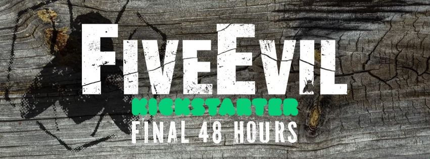 FiveEvil Kickstarter: Final 48 Hours
