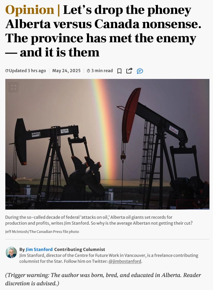 Opinion | Let’s drop the phoney Alberta versus Canada nonsense. The province has met the enemy — and it is them 
During the so-called decade of federal ‘attacks on oil,’ Alberta oil giants set records for production and profits, writes Jim Stanford. So why is the average Albertan not getting their cut?

Jim-Stanford
By Jim StanfordContributing Columnist
Jim Stanford, director of the Centre for Future Work in Vancouver, is a freelance contributing columnist for the Star. Follow him on Twitter: @jimbostanford.
(Trigger warning: The author was born, bred, and educated in Alberta. Reader discretion is advised.)