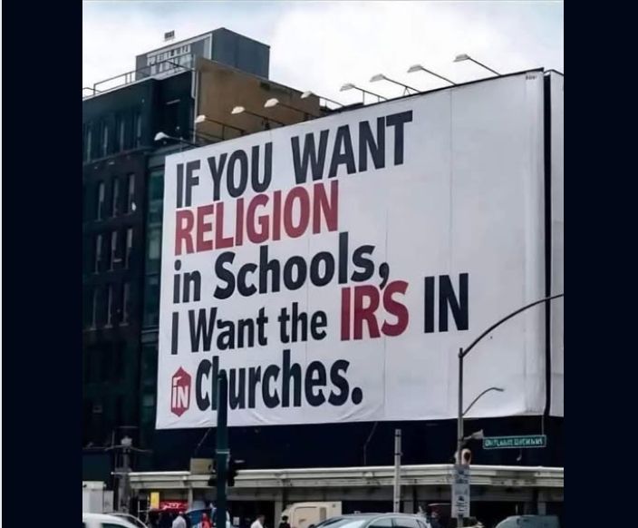 If you want religion in schools, I want the IRS in churches.