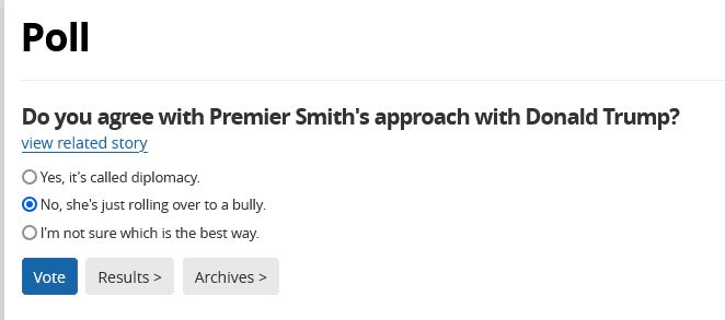 Poll
Do you agree with Premier Smith's approach with Donald Trump?

Yes, it's called diplomacy.
No, she's just rolling over to a bully.
I'm not sure which is the best way.

